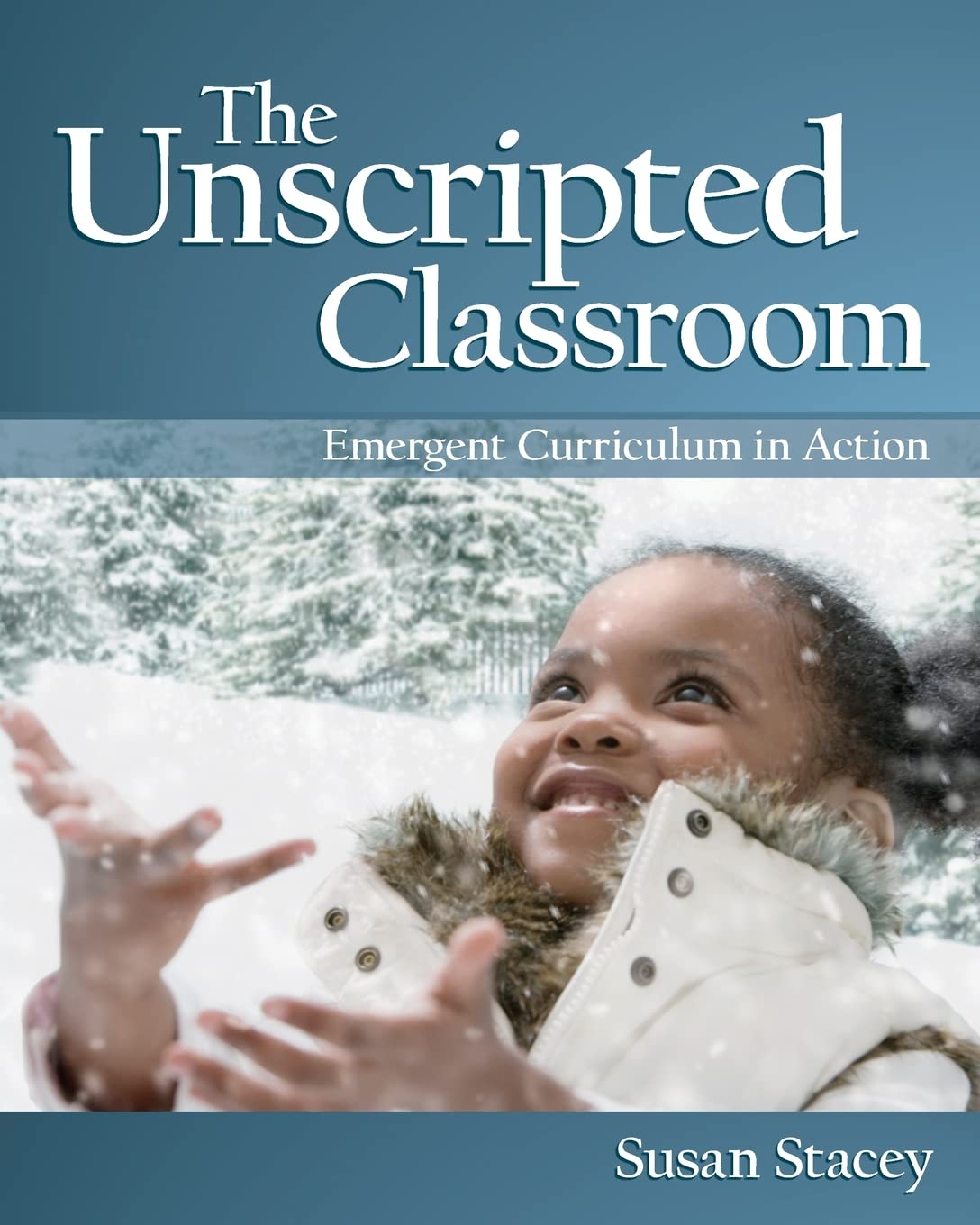 The Unscripted Classroom: Emergent Curriculum in Action (NONE),New