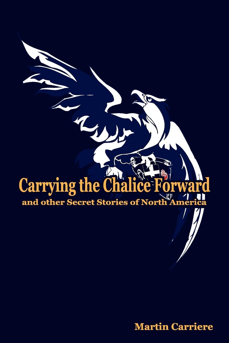 Carrying The Chalice Forward And Other Secret Stories Of North America,Used