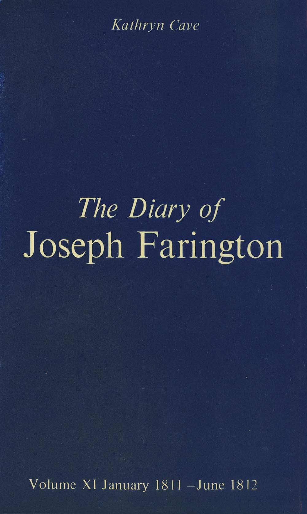 The Diary Of Joseph Farington: Volume 11, January 1811 June 1812, Volume 12, July 1812 December 1813 (Studies In British Art