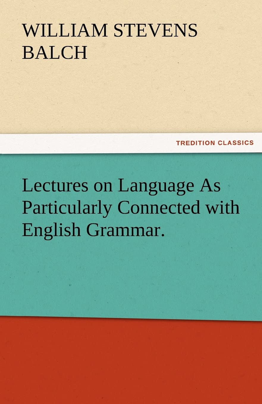 Lectures on Language as Particularly Connected with English Grammar.,Used