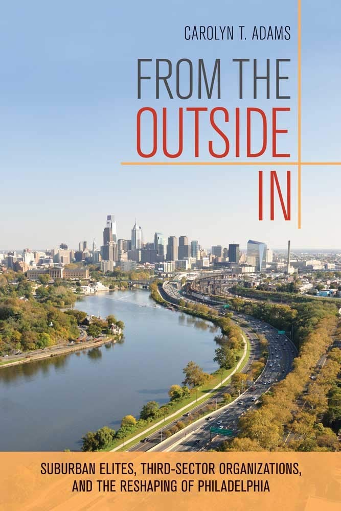 From the Outside In: Suburban Elites, ThirdSector Organizations, and the Reshaping of Philadelphia,Used