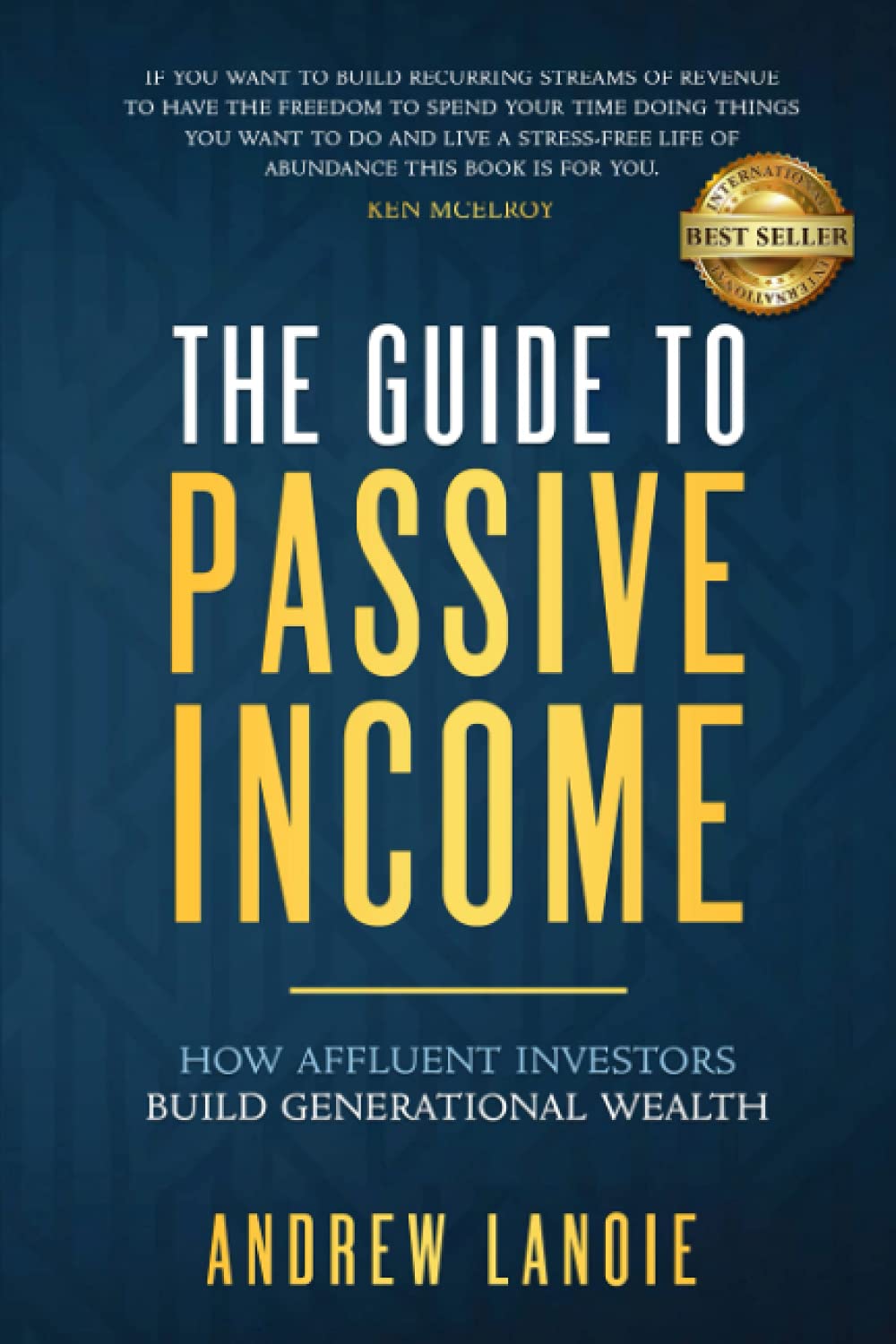 The Guide To Passive Income: How Affluent Investors Build Generational Wealth,New
