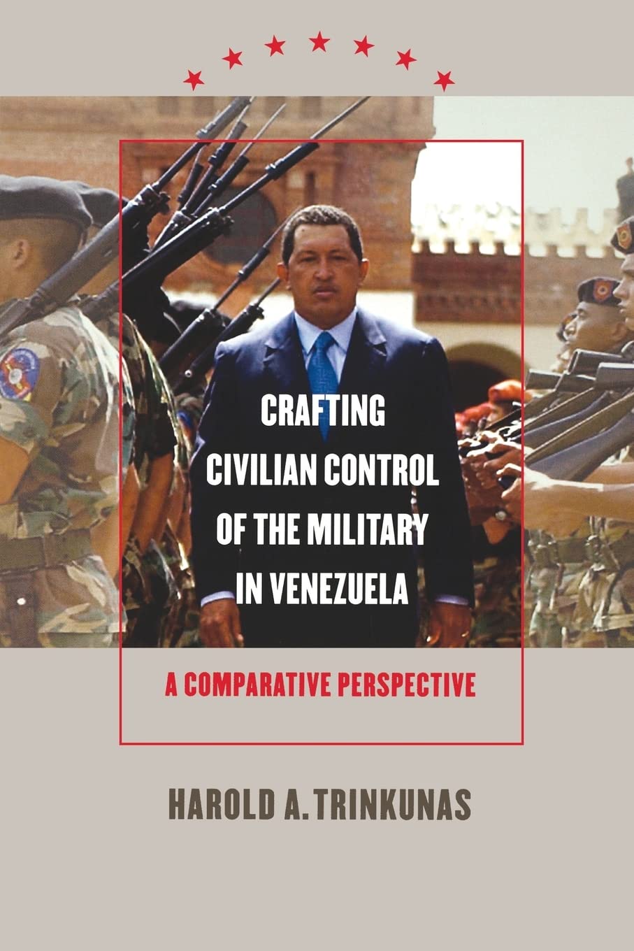 Crafting Civilian Control Of The Military In Venezuela: A Comparative Perspective,Used