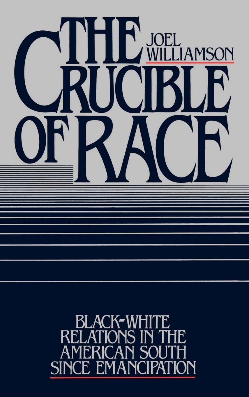 The Crucible Of Race: Blackwhite Relations In The American South Since Emancipation,New