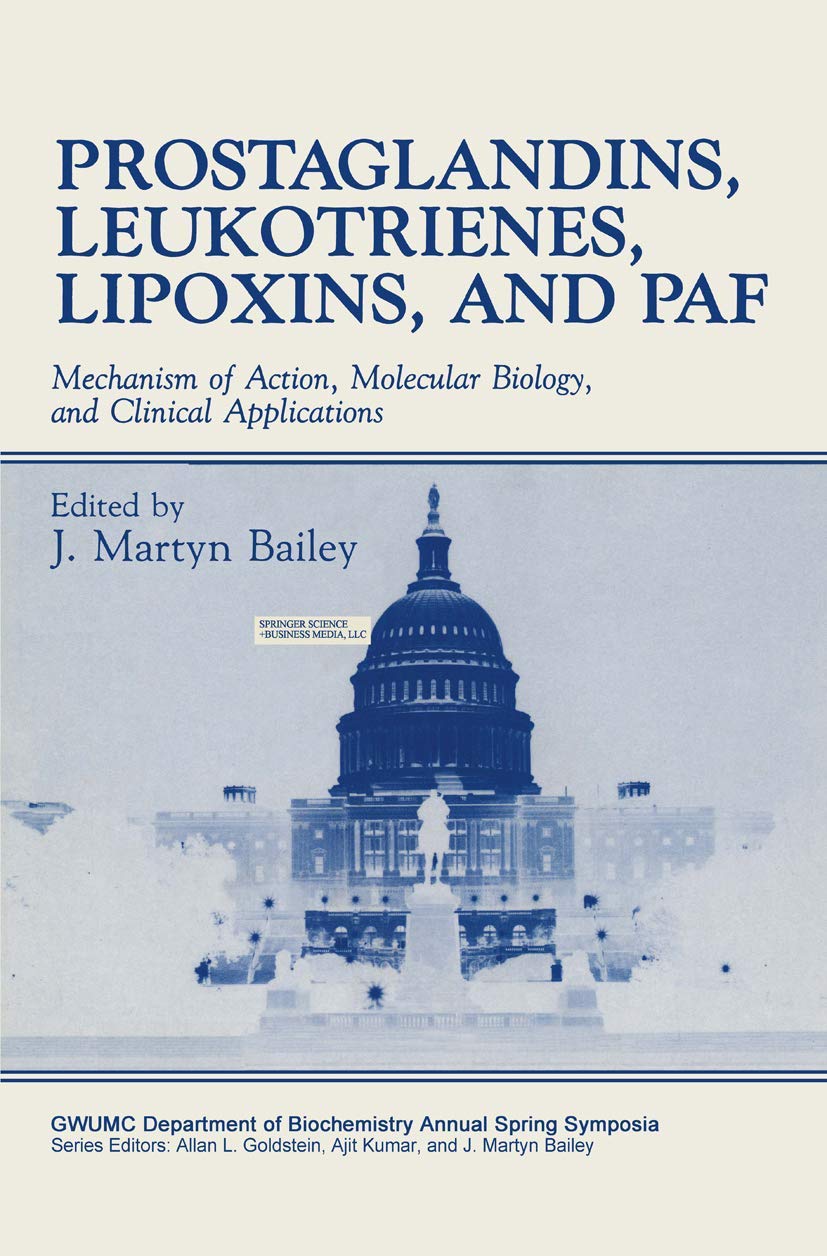 Prostaglandins, Leukotrienes, Lipoxins, and PAF: Mechanism of Action, Molecular Biology, and Clinical Applications (Gwumc Depart,New