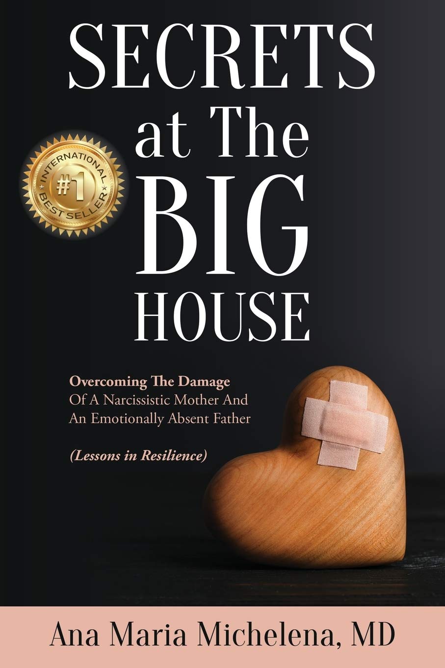 Secrets at The Big House: Overcoming The Damage Of A Narcissistic Mother And An Emotionally Absent Father (Lessons in Resilience,Used