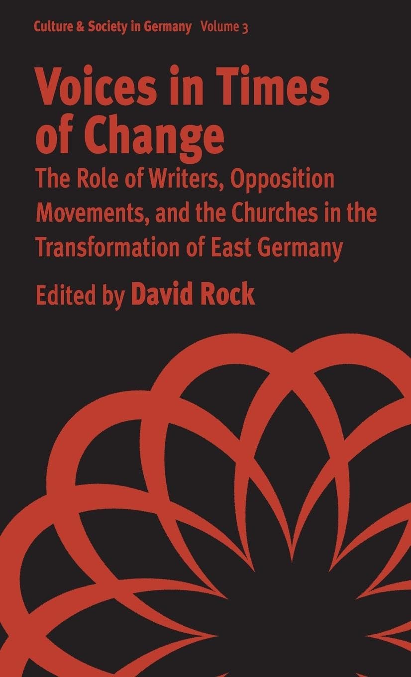 Voices in Times of Change: The Role of Writers, Opposition Movements, and the Churches in the Transformation of East Germany (Cu,Used