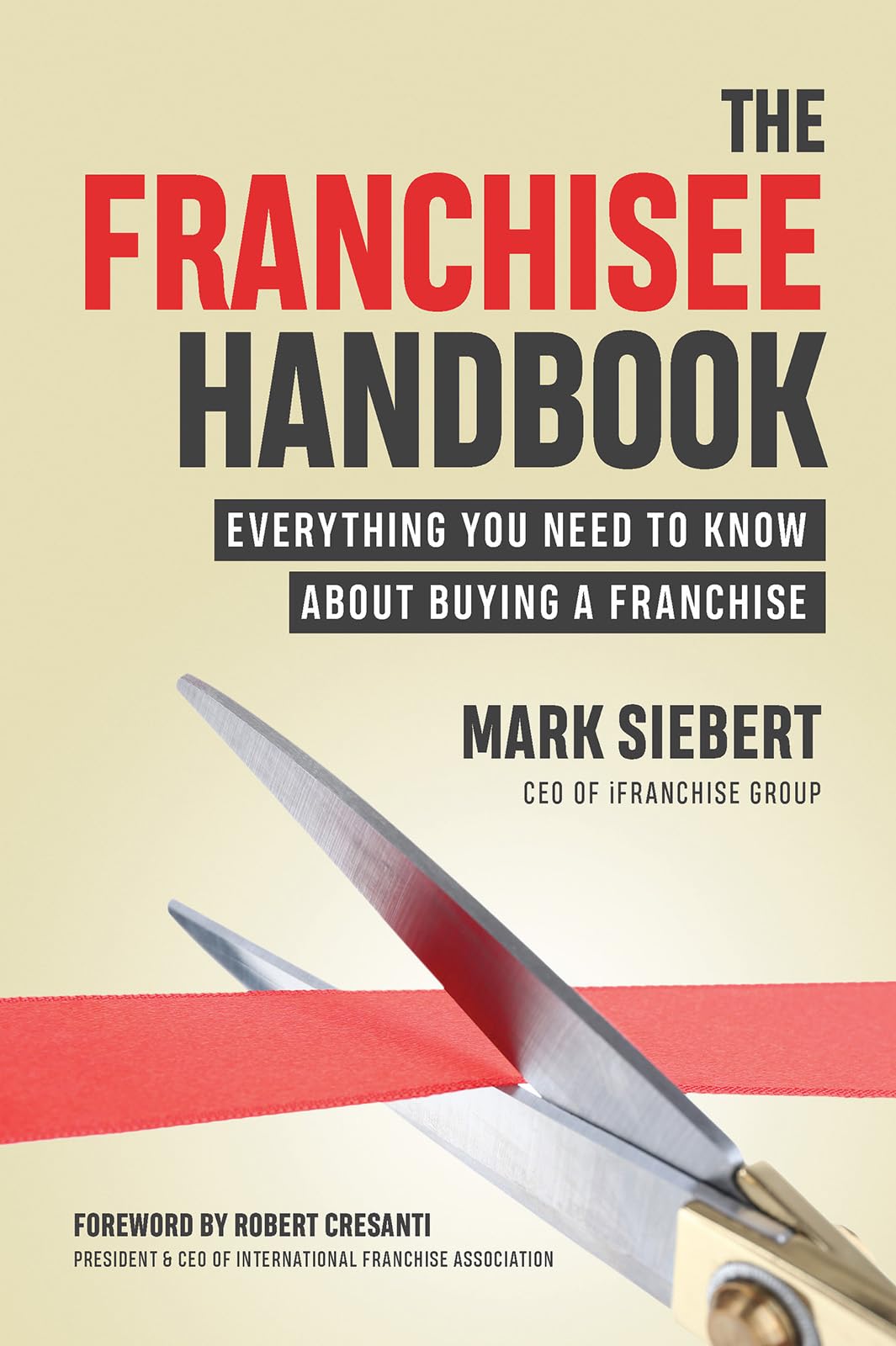 The Franchisee Handbook: Everything You Need to Know About Buying a Franchise,New