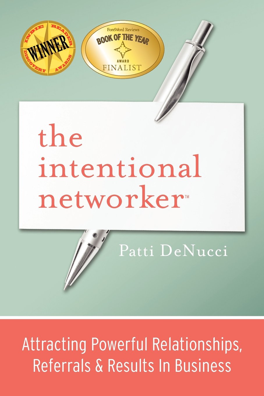 The Intentional Networker: Attracting Powerful Relationships, Referrals & Results In Business,New