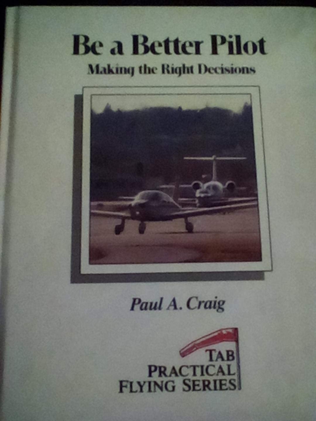 Be a Better Pilot: Making the Right Decisions (Practical Flying Series),Used