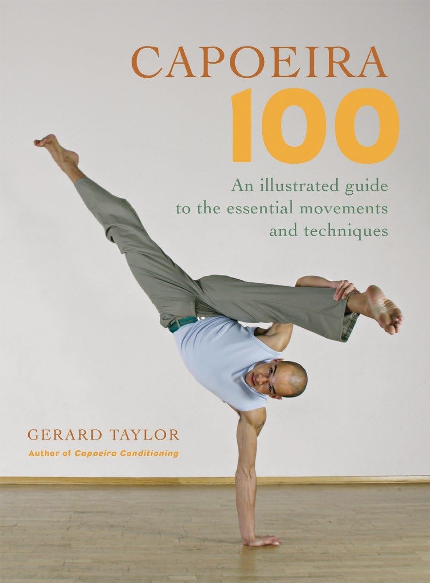 Capoeira 100: An Illustrated Guide to the Essential Movements and Techniques,New