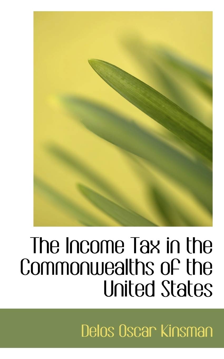 The Income Tax in the Commonwealths of the United States,New