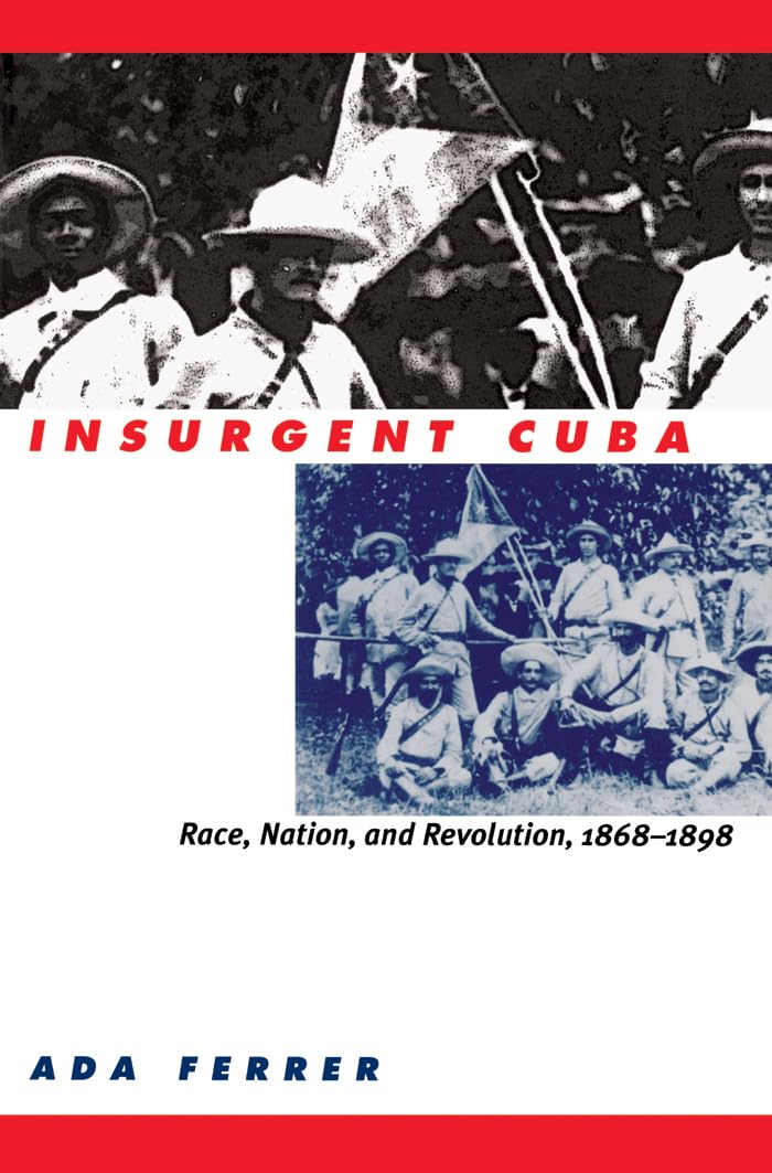 Insurgent Cuba: Race, Nation, And Revolution, 18681898,New