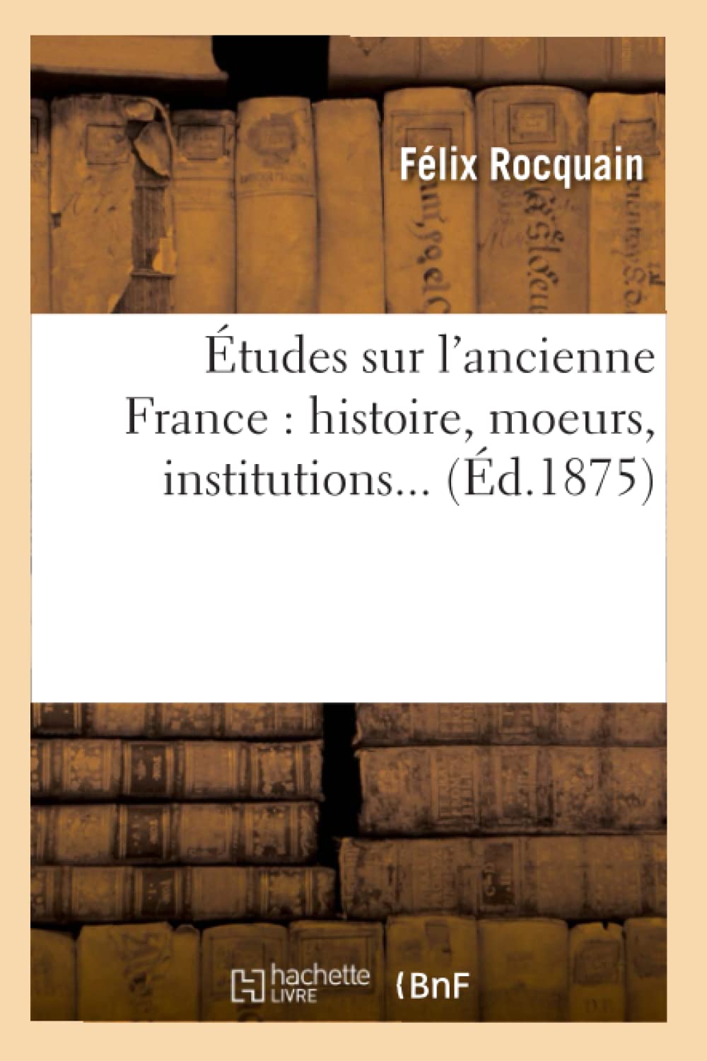 Tudes Sur L'Ancienne France: Histoire, Moeurs, Institutions (D.1875) (French Edition),New