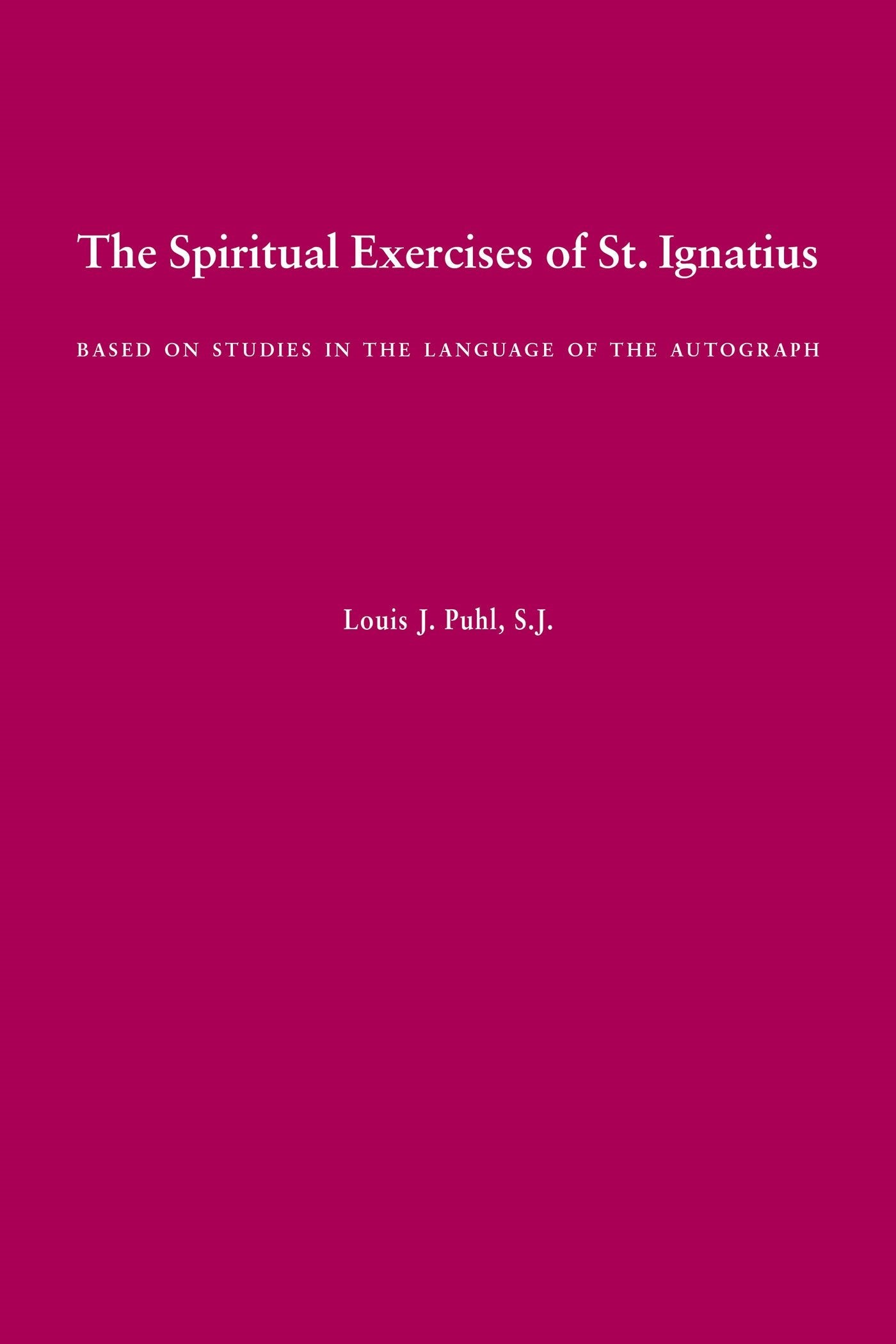 The Spiritual Exercises of St. Ignatius: Based on Studies in the Language of the Autograph,Used