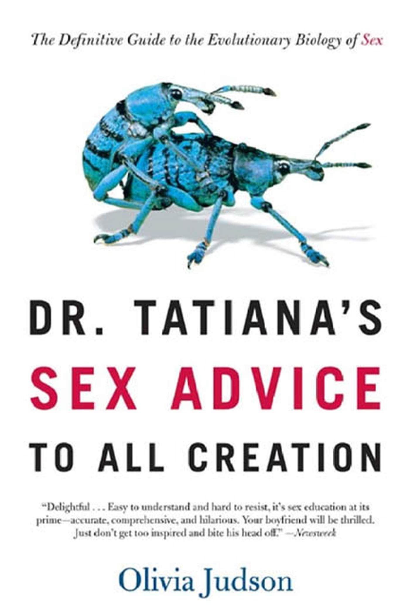 Dr. Tatiana'S Sex Advice To All Creation: The Definitive Guide To The Evolutionary Biology Of Sex