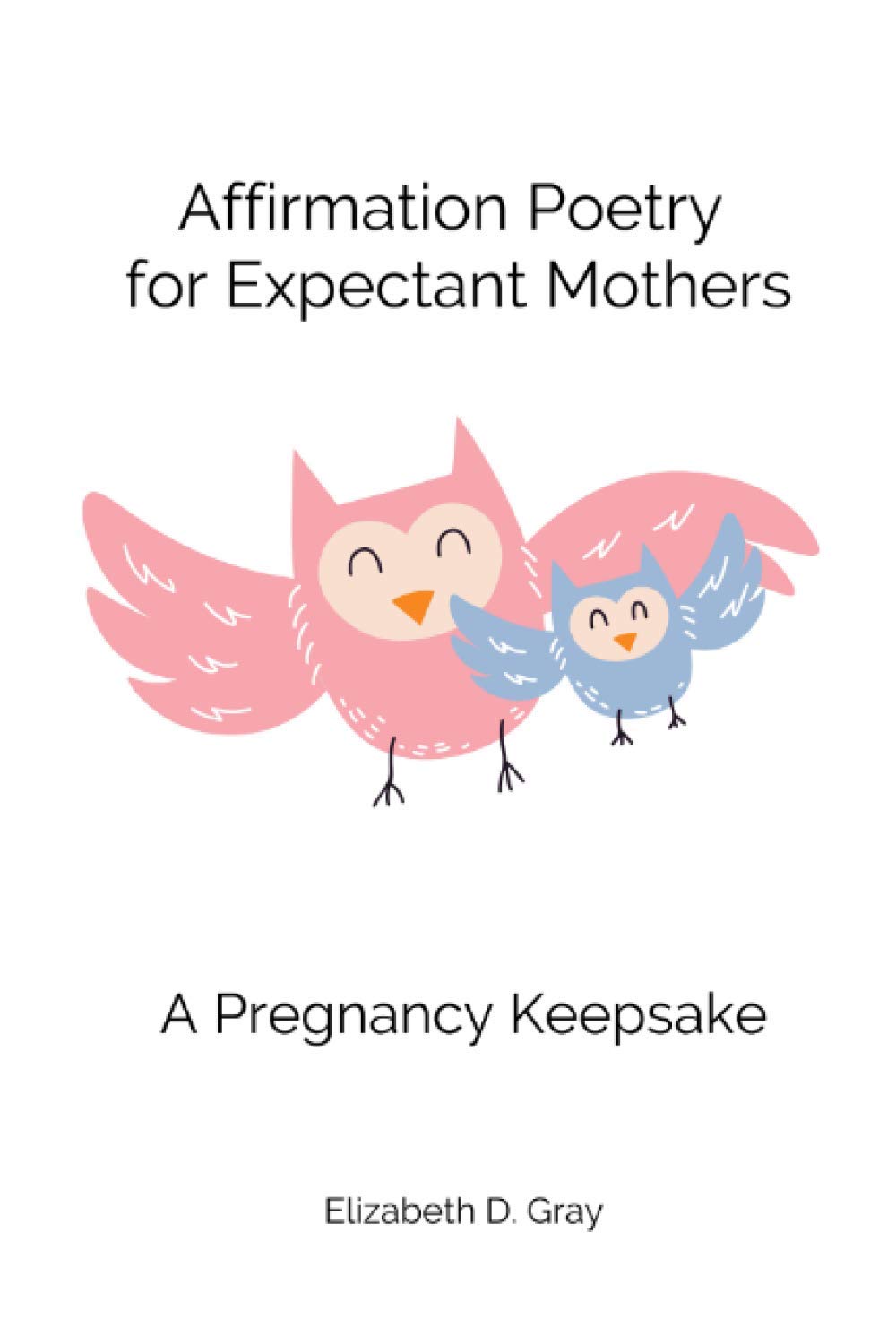 Affirmation Poetry For Expectant Mothers: 40 Beautifully Written Affirmations For Expectant Mothers,Used