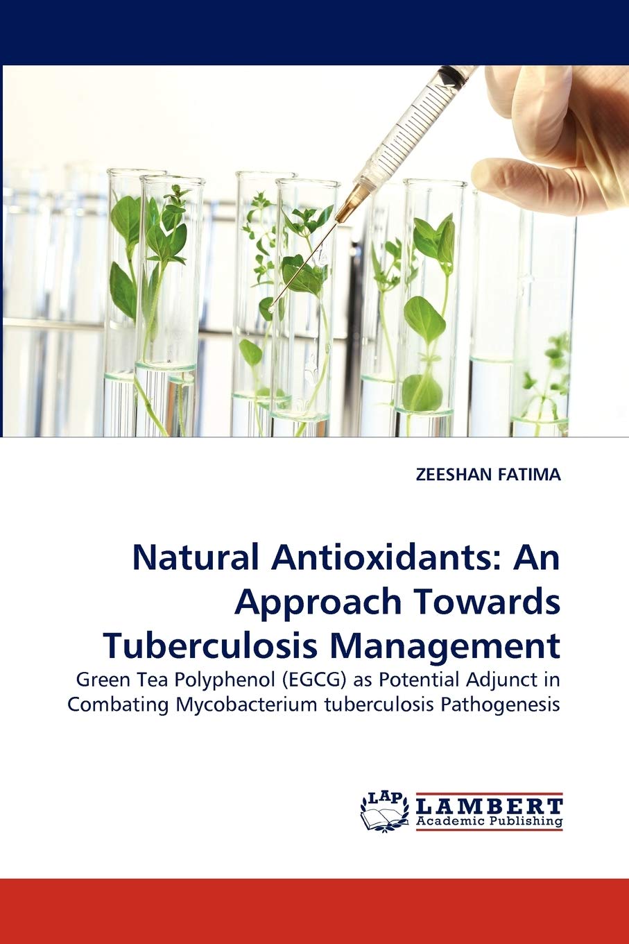 Natural Antioxidants: An Approach Towards Tuberculosis Management: Green Tea Polyphenol (EGCG) as Potential Adjunct in Combating,Used
