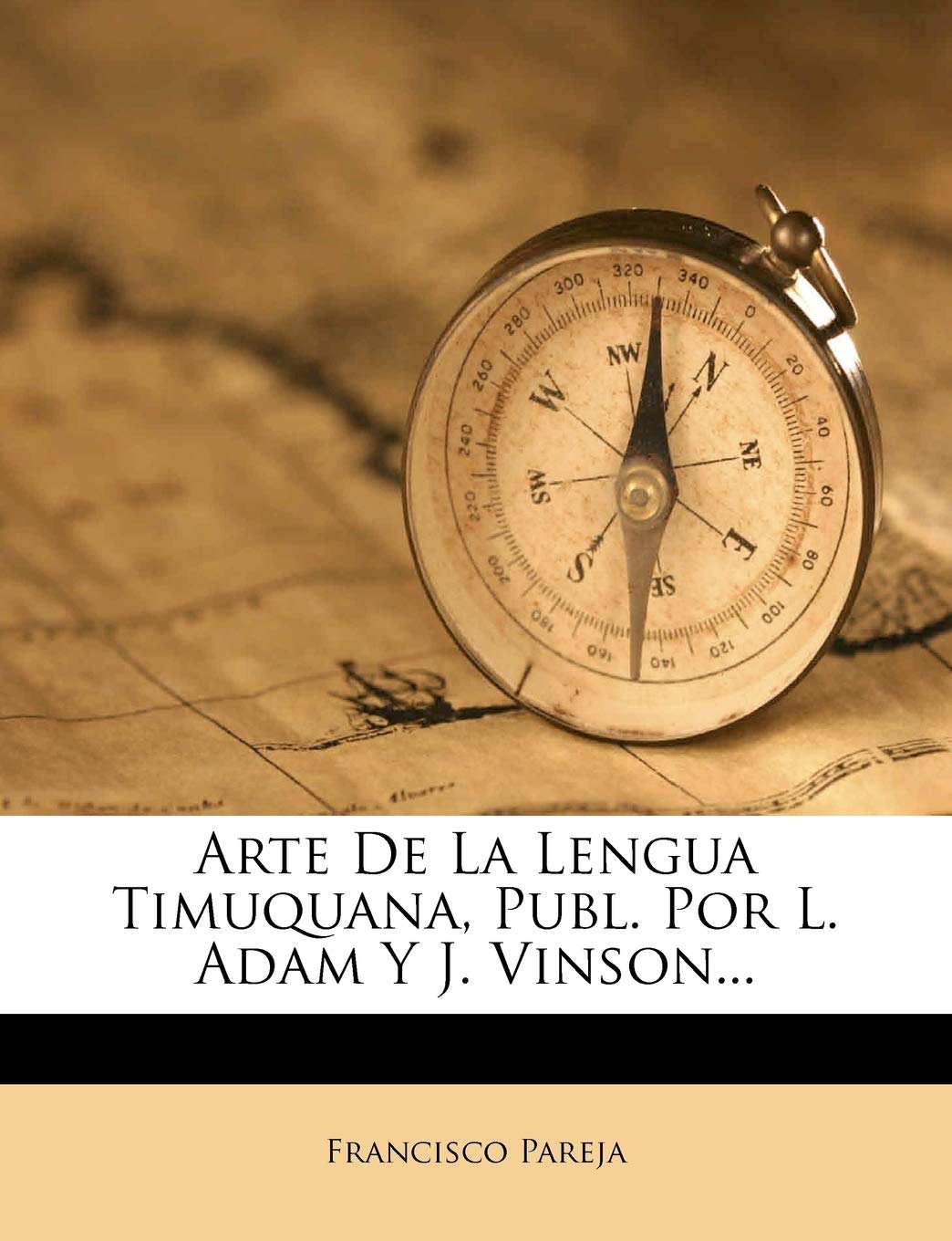 Arte De La Lengua Timuquana, Publ. Por L. Adam Y J. Vinson... (Spanish Edition),New