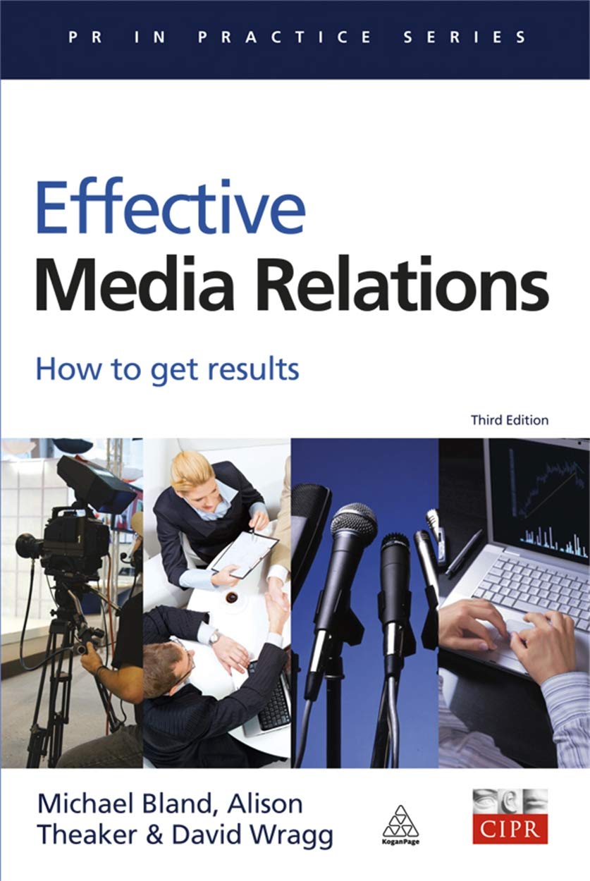 Effective Media Relations: How to Get Results (PR In Practice),New