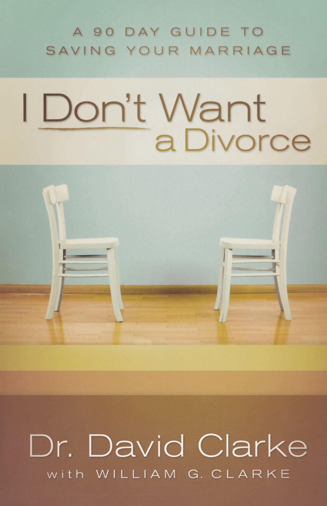 I Don'T Want A Divorce: A 90 Day Guide To Saving Your Marriage,New