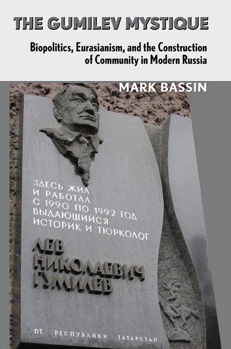 The Gumilev Mystique: Biopolitics, Eurasianism, and the Construction of Community in Modern Russia (Culture and Society after So,Used
