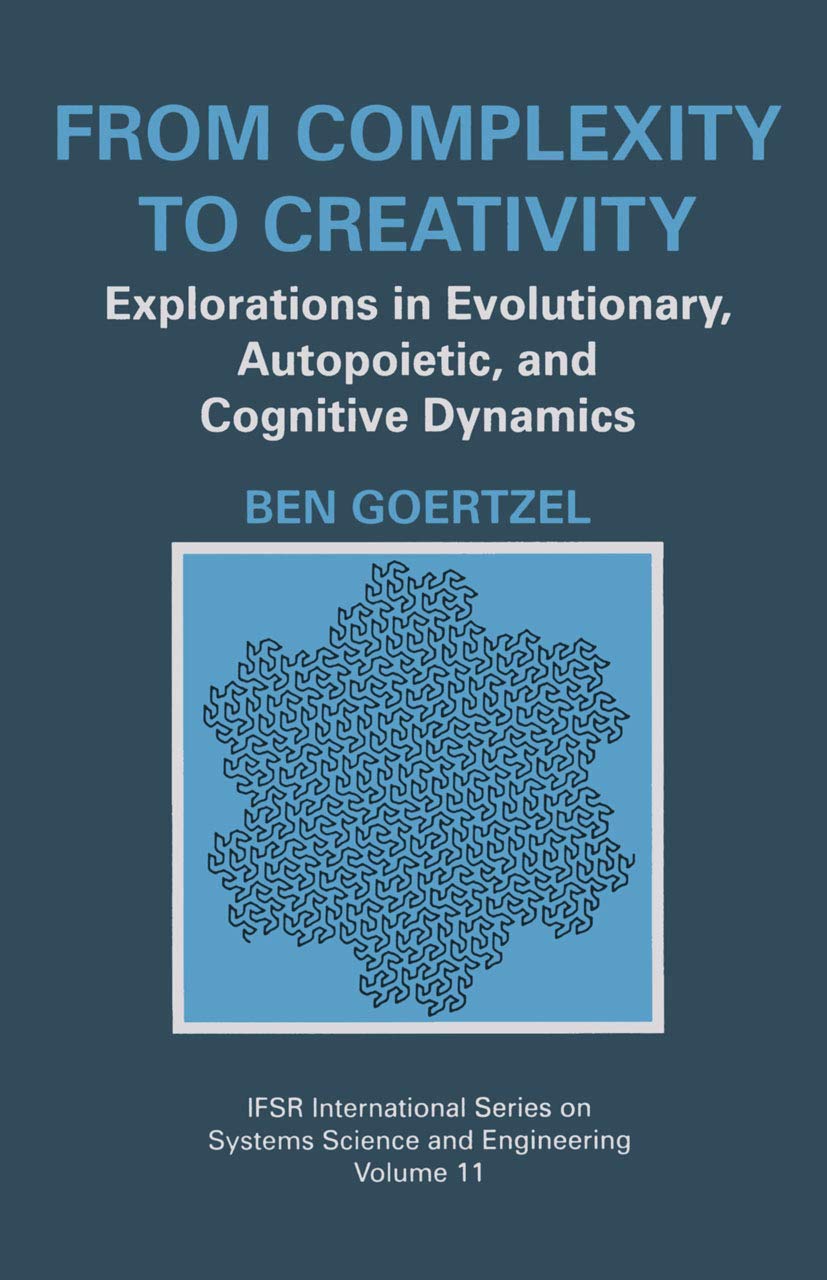 From Complexity to Creativity: Explorations in Evolutionary, Autopoietic, and Cognitive Dynamics (IFSR International Series in S,Used