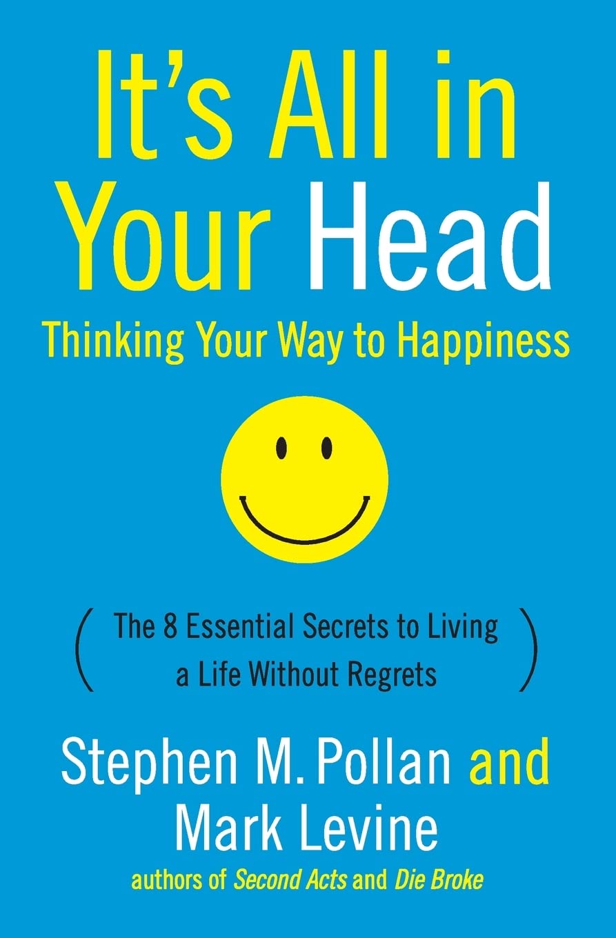 It'S All In Your Head: Thinking Your Way To Happiness: The 8 Essential Secrets To Living A Life Without Regrets,Used