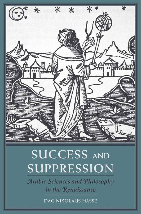 Success and Suppression: Arabic Sciences and Philosophy in the Renaissance (I Tatti Studies in Italian Renaissance History),Used