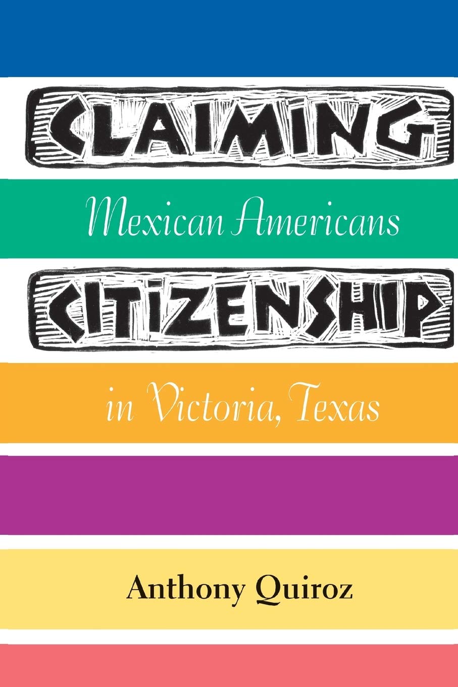 Claiming Citizenship: Mexican Americans in Victoria, Texas (Volume 3) (Fronteras Series, sponsored by Texas A&M International Un,Used