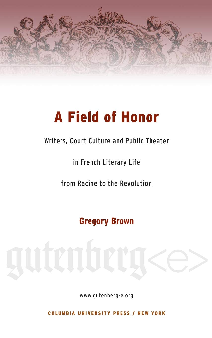A Field of Honor: Writers, Court Culture, and Public Theater in French Literary Life from Racine to the Revolution (Gutenberge),Used
