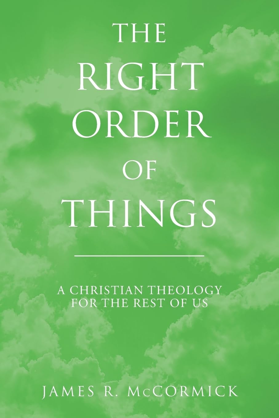 The Right Order of Things: A Christian Theology for the Rest of Us,Used