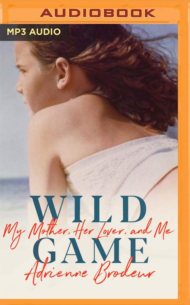 Wild Game: My Mother, Her Lover, and Me,Used