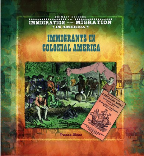 Immigrants In Colonial America (Primary Sources Of Immigration And Migration In America),New