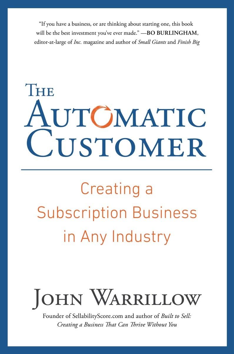 The Automatic Customer: Creating A Subscription Business In Any Industry