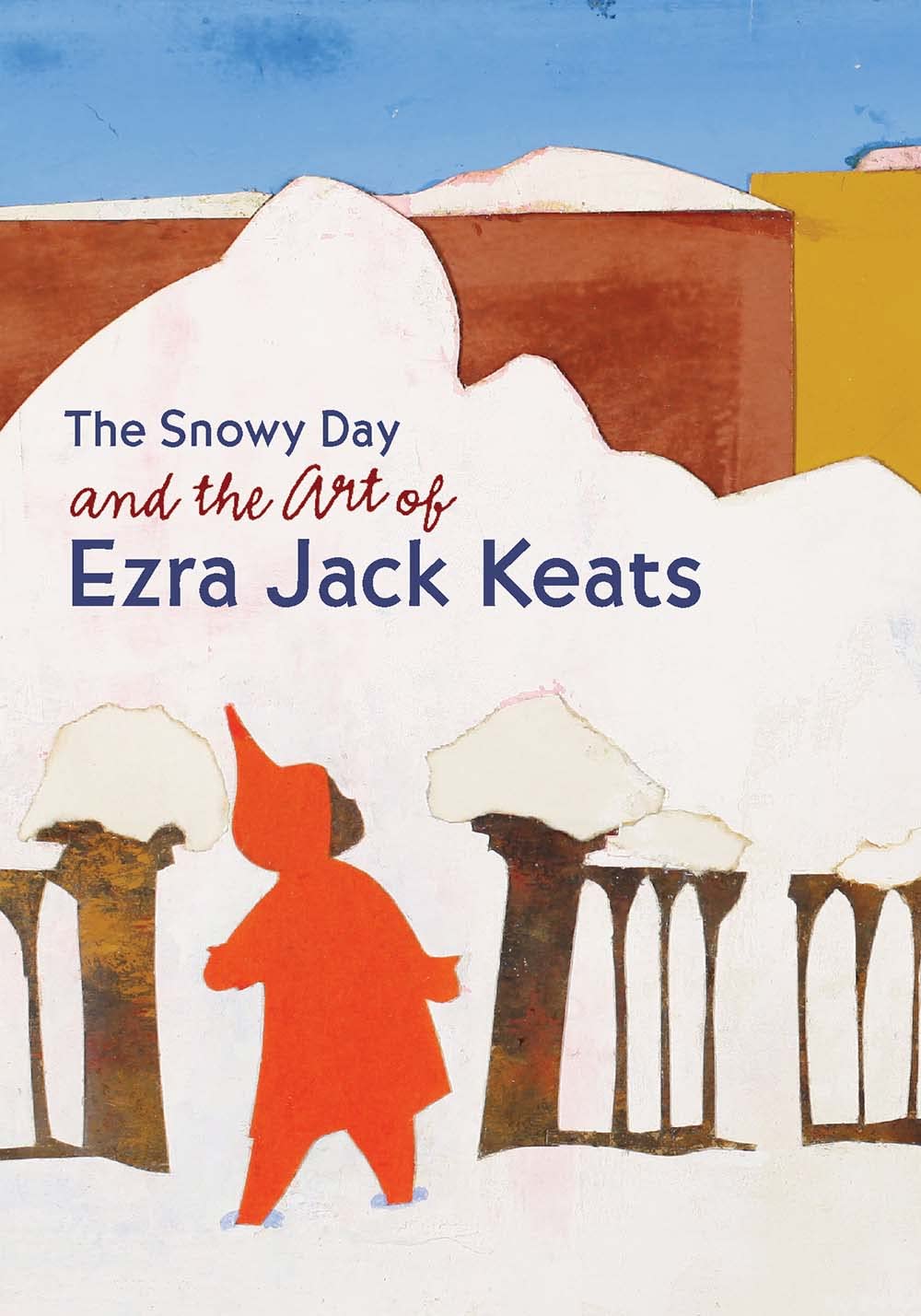 The Snowy Day and the Art of Ezra Jack Keats,New