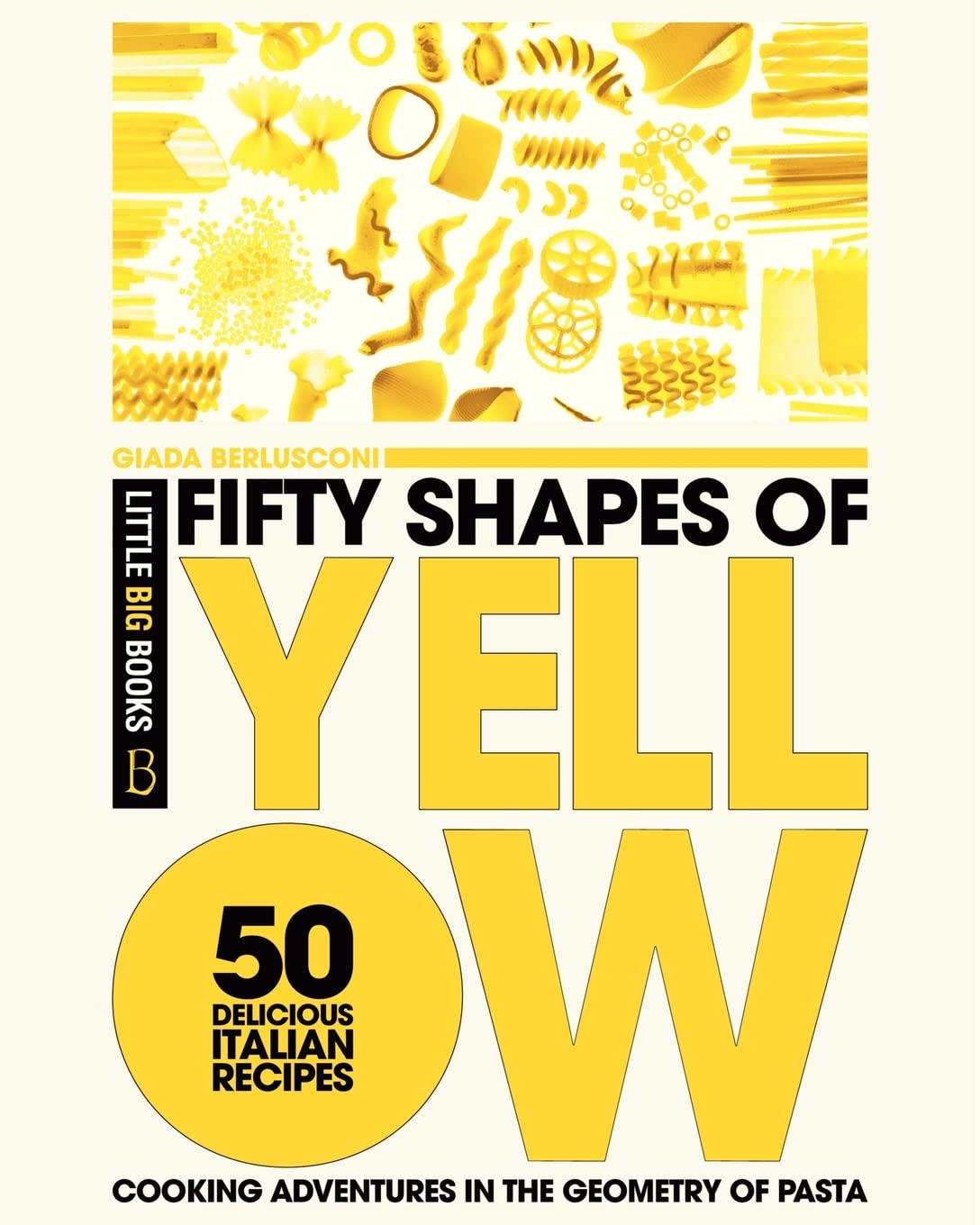Fifty Shapes Of Yellow: 50 Delicious Italian Pasta Recipes,Used