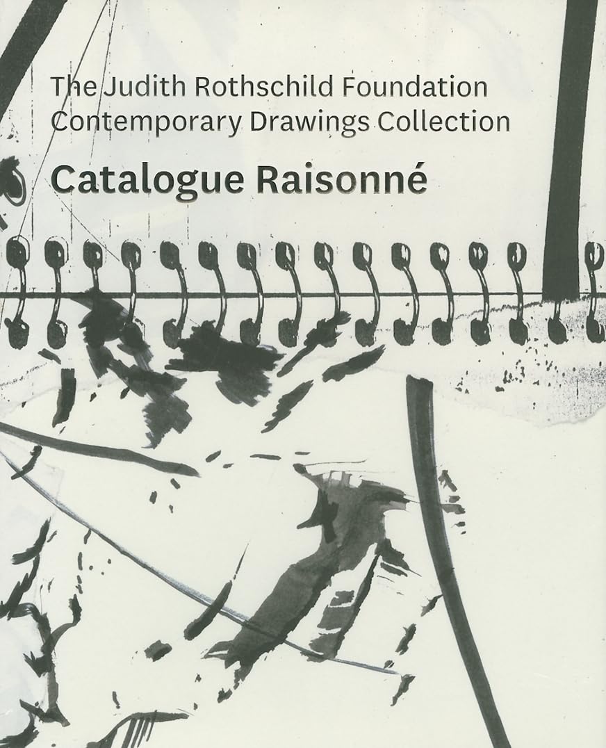 The Judith Rothschild Foundation Contemporary Drawings Collection: Catalogue Raisonn,Used
