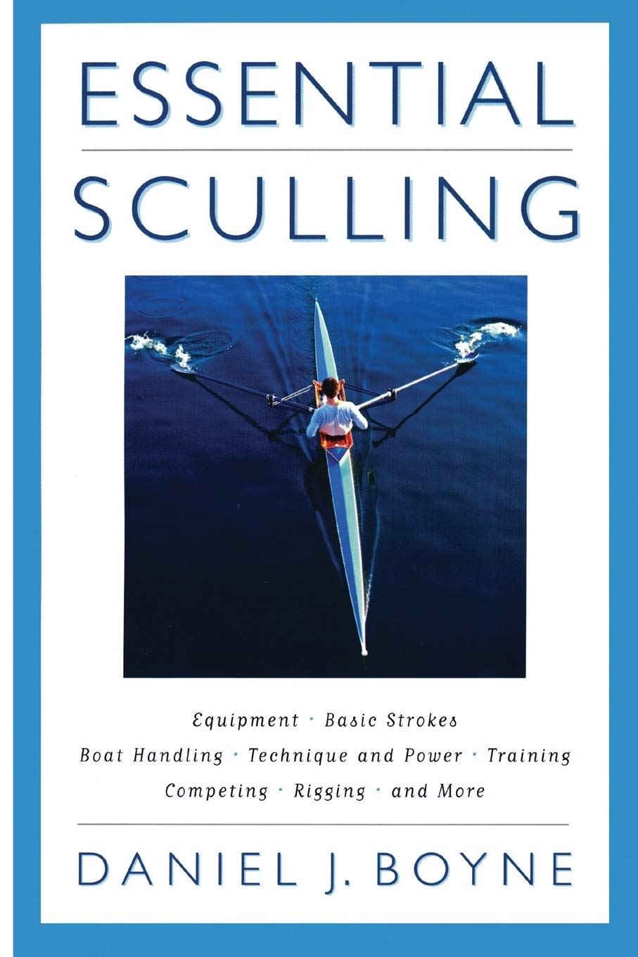 Essential Sculling: An Introduction To Basic Strokes, Equipment, Boat Handling, Technique, And Power,Used