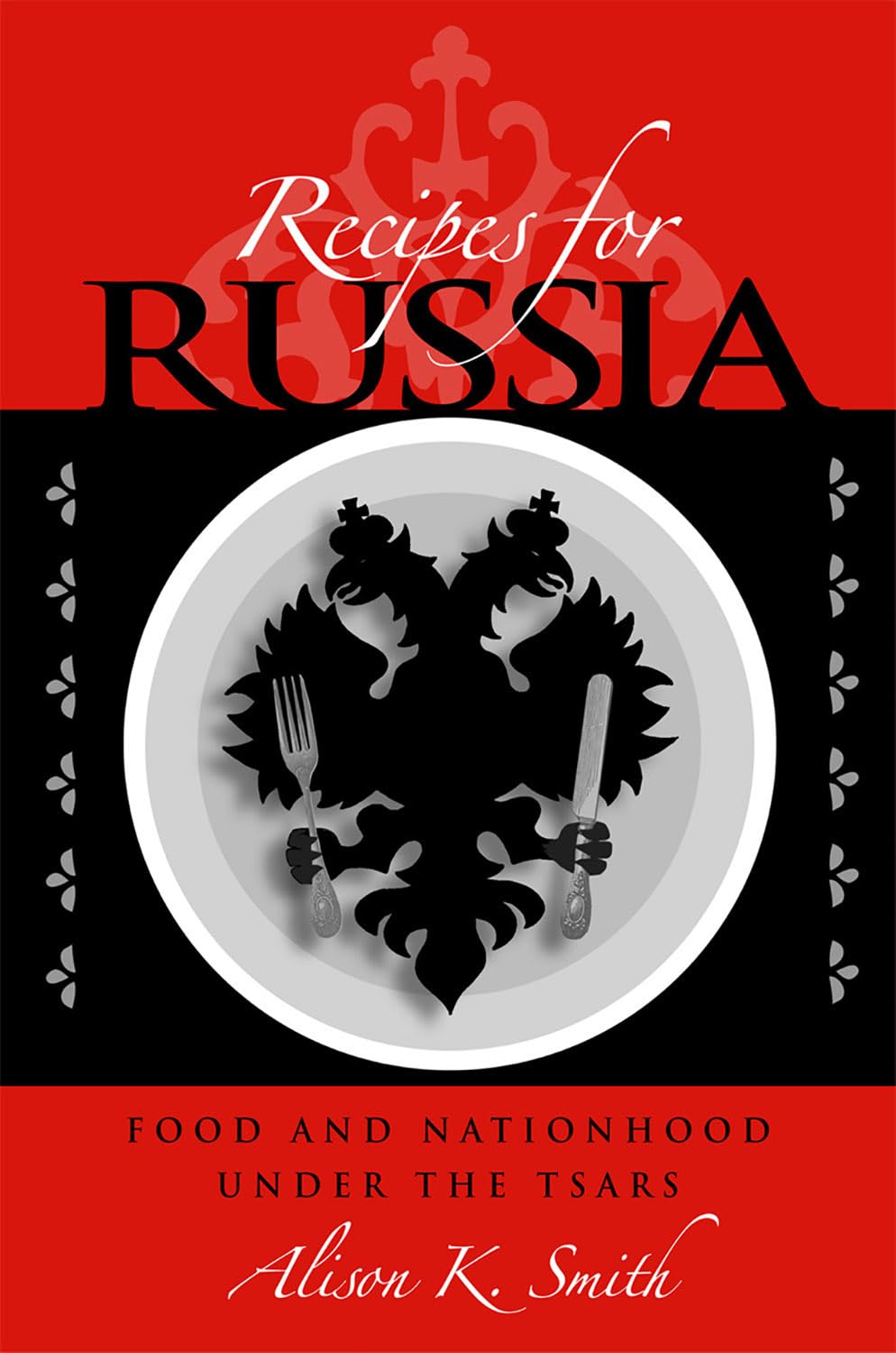 Recipes for Russia: Food and Nationhood under the Tsars (NIU Series in Slavic, East European, and Eurasian Studies),Used