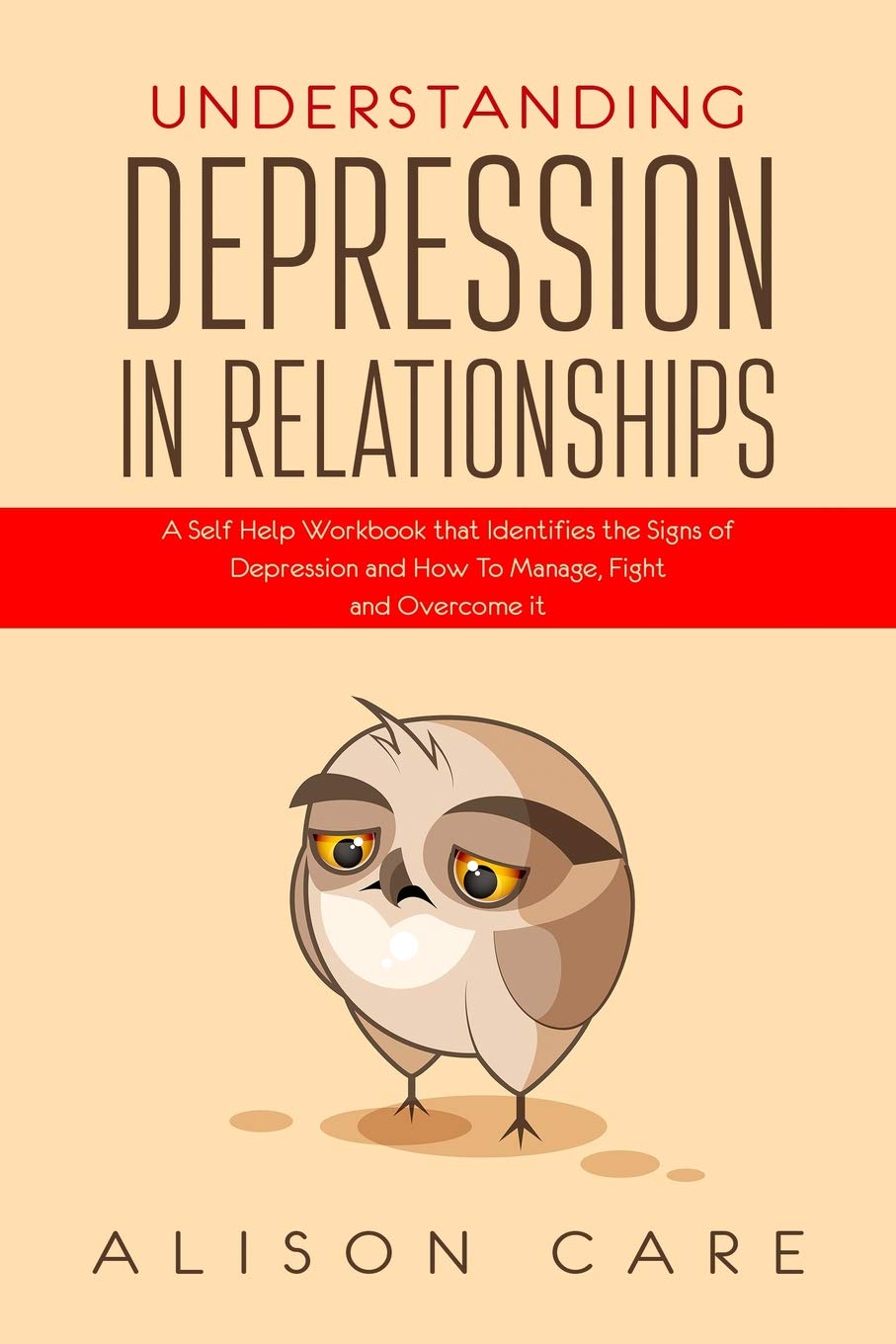 Understanding Depression in Relationships: A Self Help Workbook That Identifies the Signs of Depression and How to Manage, Fight,Used