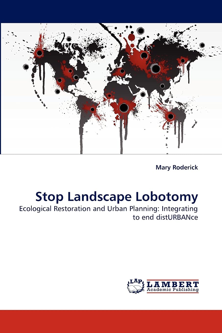 Stop Landscape Lobotomy: Ecological Restoration and Urban Planning: Integrating to end distURBANce,Used
