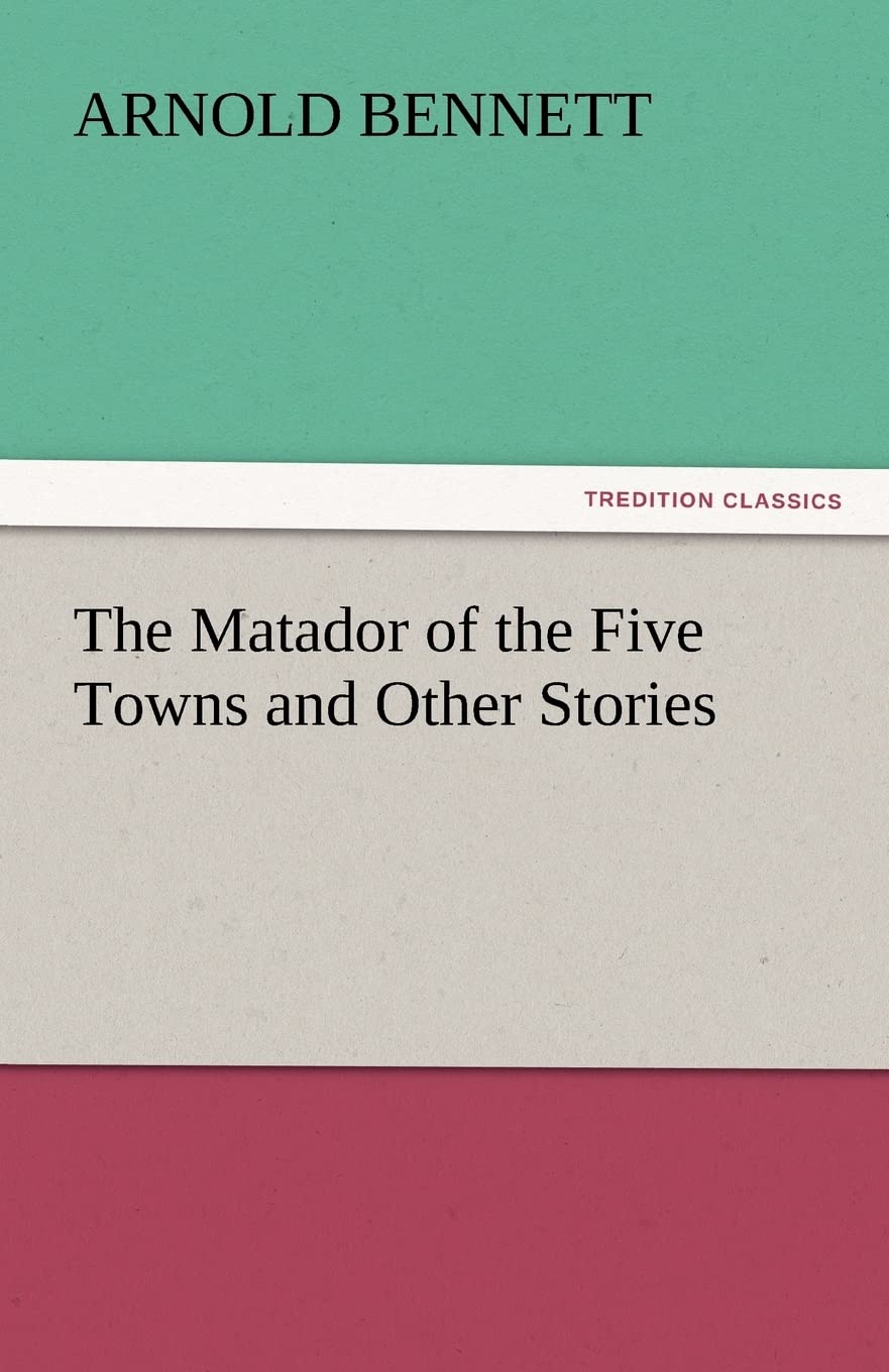The Matador of the Five Towns and Other Stories,Used