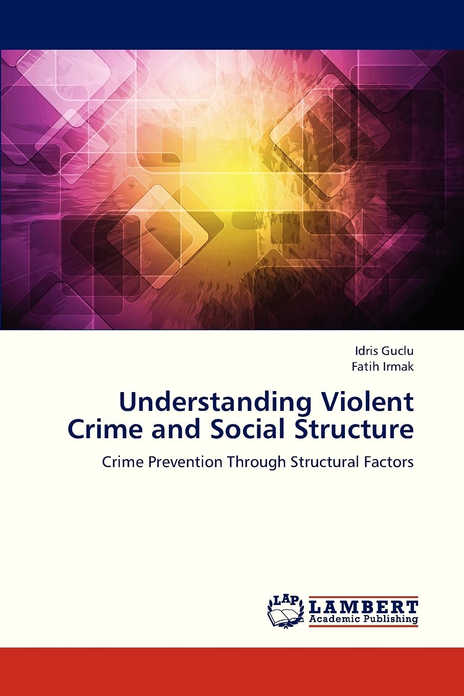 Understanding Violent Crime and Social Structure: Crime Prevention Through Structural Factors,Used