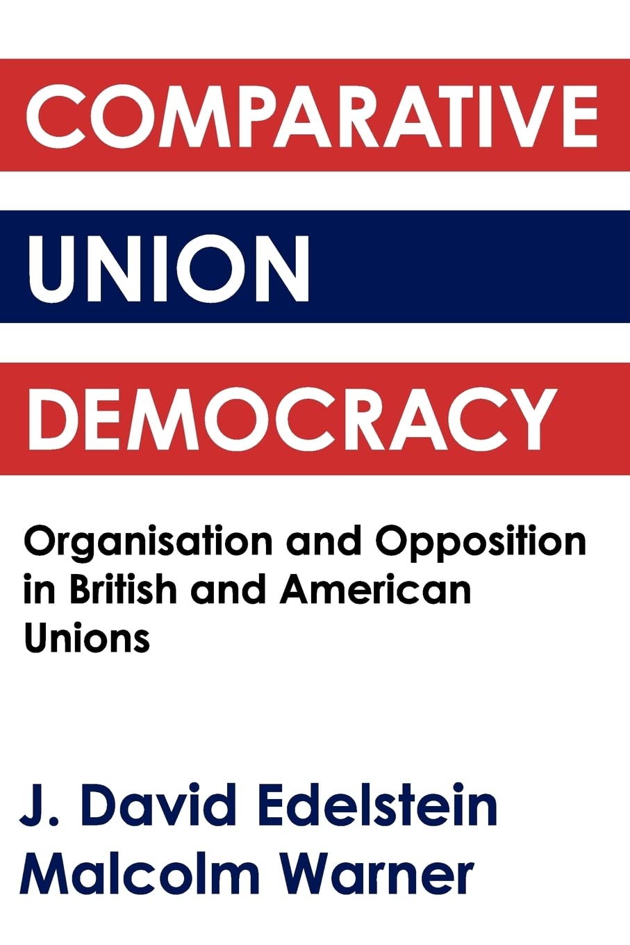 Comparative Union Democracy: Organization and Opposition in British and American Unions,Used