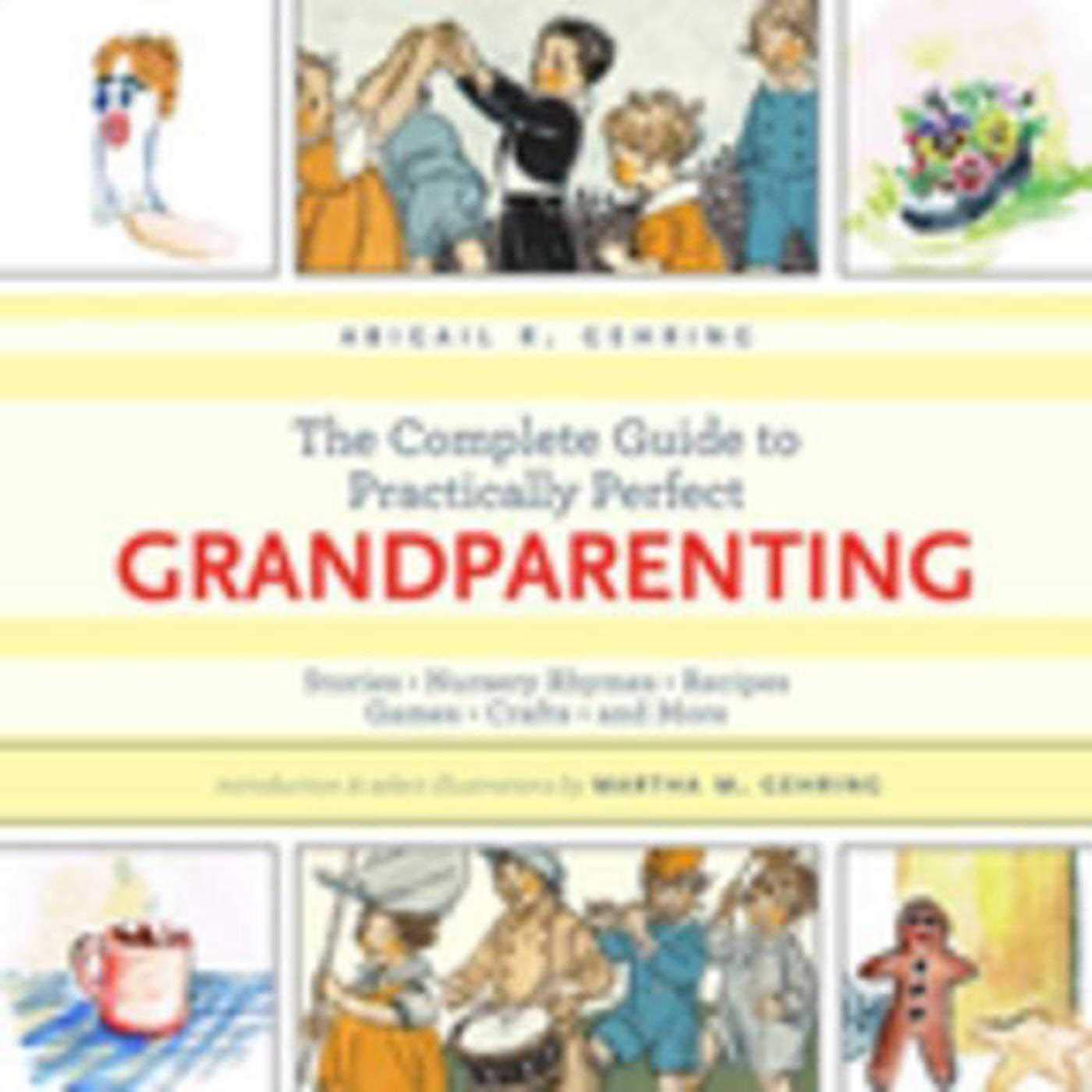 The Complete Guide to Practically Perfect Grandparenting: Stories, Nursery Rhymes, Recipes, Games, Crafts and More,Used