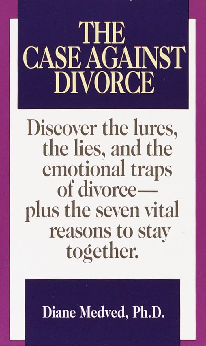 The Case Against Divorce: Discover The Lures, The Lies, And The Emotional Traps Of Divorceplus The Seven Vital Reasons To Stay ,Used