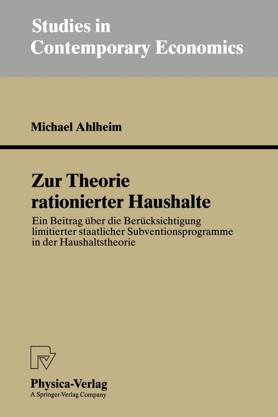 Zur Theorie rationierter Haushalte: Ein Beitrag ber die Bercksichtigung limitierter staatlicher Subventionsprogramme in der Haus,Used
