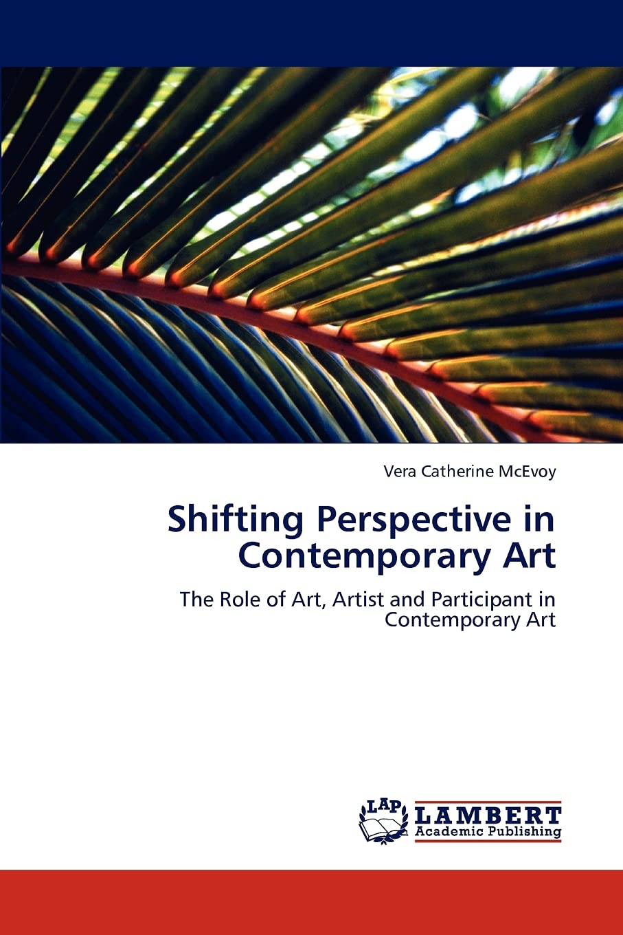 Shifting Perspective in Contemporary Art: The Role of Art, Artist and Participant in Contemporary Art,Used