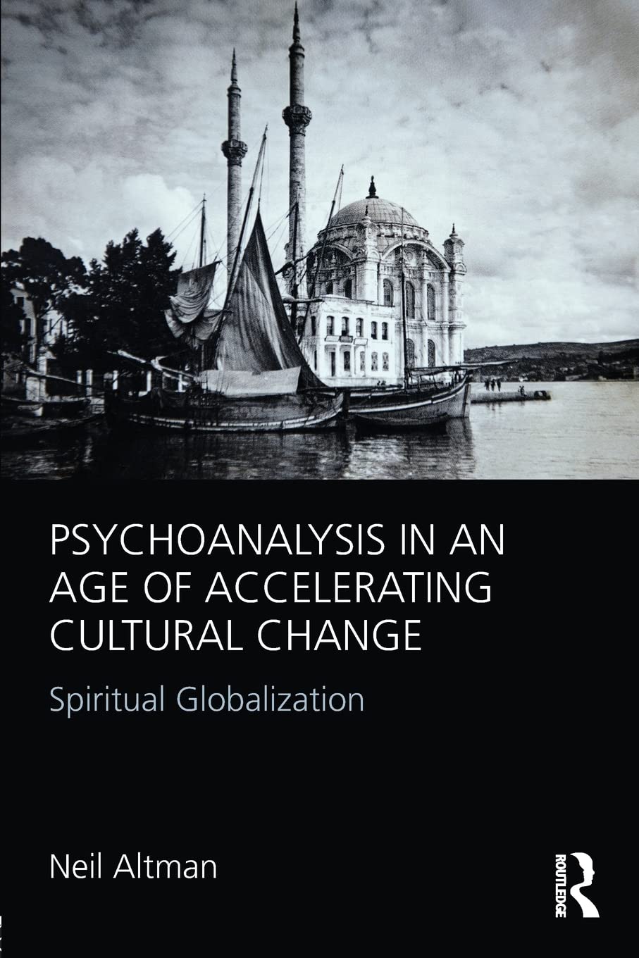Psychoanalysis in an Age of Accelerating Cultural Change: Spiritual Globalization,Used